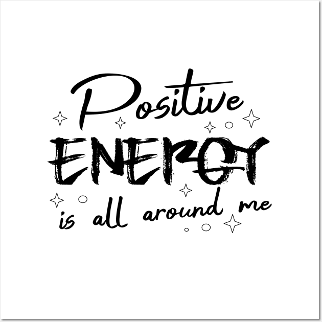 Positive energy is all around me, Find strength in yourself, uplifting state of mind Wall Art by FlyingWhale369